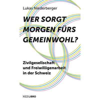Wer sorgt morgen fürs Gemeinwohl?, Taschenbuch von Lukas Niederberger, NZZ Libro, 978-3-03980-023-0