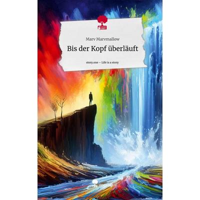 Bis der Kopf überläuft. Life is a Story - story.one, Gebundene Ausgabe von Marv Marvmallow, Storylution, 978-3-7115-4598-5