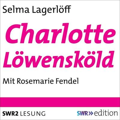 Charlotte Löwensköld - Selma Lagerlöf, Audio, 9783956155673