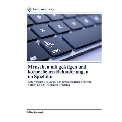 Menschen mit geistigen und körperlichen Behinderungen im Spielfilm, Taschenbuch von Tobias Kantorski, Lehrbuchverlag, 978-620-2-49079-5