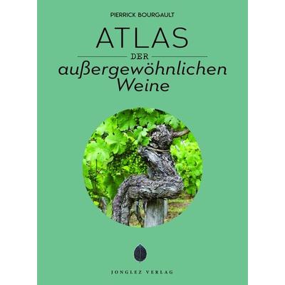 Atlas der außergewöhnlichen Weine, Taschenbuch von Pierrick Bourgault, Jonglez Verlag, 978-2-36195-528-1