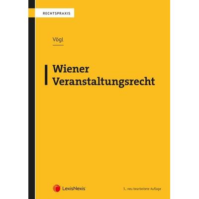 Wiener Veranstaltungsrecht, Taschenbuch von Klaus Christian Vögl, LexisNexis Verlag ARD ORAC GmbH, 978-3-7007-9368-7