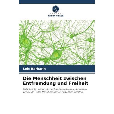 Die Menschheit zwischen Entfremdung und Freiheit, Taschenbuch von Loïc Barbarin, Verlag Unser Wissen