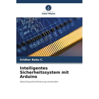 Intelligentes Sicherheitssystem mit Arduino, Taschenbuch von Sridhar Babu C., Verlag Unser Wissen, 978-620-6-30656-6