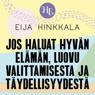 Jos haluat hyvän elämän, luovu valittamisesta ja täydellisyydestä - Eija Hinkkala, Audio, 9789179313944