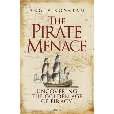 The Pirate Menace, Gebundene Ausgabe von Angus Konstam, Bloomsbury USA, 978-1-4728-5773-6