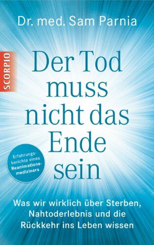 Parnia, Dr. med. Sam - Der Tod muss nicht das Ende sein: Was wir wirklich ü�ber Sterben, Nahtoderlebnis und die R�ückkehr ins Leben wissen - Preis vom 11.10.2026 15:43:13 h