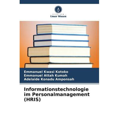 Informationstechnologie im Personalmanagement (HRIS), Taschenbuch von Emmanuel Kwasi Kotoko,Emmanuel Attah Kumah,Adelaide Konadu Amponsah, Verlag