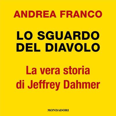 Lo sguardo del diavolo. La vera storia di Jeffrey Dahmer - Andrea Franco,Manuela Costantini,Luca Di Gialleonardo, Audio, 9788852155352