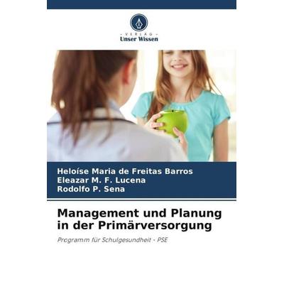 Management und Planung in der Primärversorgung, Taschenbuch von Heloíse Maria de Freitas Barros,Eleazar M. F. Lucena,Rodolfo P. Sena, Verlag Unser