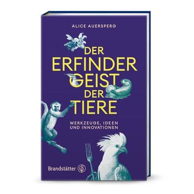 Der Erfindergeist der Tiere, Gebundene Ausgabe von Alice Auersperg, Brandstätter Verlag, 978-3-7106-0858-2