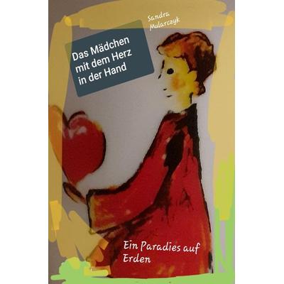 Geschichten über hochsensible, hochbegabte und/oder autistische Kinder / Das Mädchen mit dem Herz in der Hand, Taschenbuch von Sandra Mularczyk,