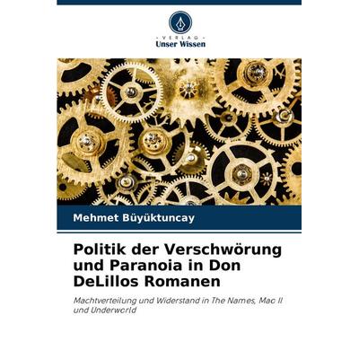 Politik der Verschwörung und Paranoia in Don DeLillos Romanen, Taschenbuch von Mehmet Büyüktuncay, Verlag Unser Wissen, 978-620-7-81873-0