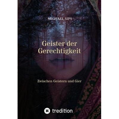 Geister der Gerechtigkeit, Taschenbuch von Michael Sips, Tredition, 978-3-384-45267-2