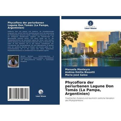 Phycoflora der periurbanen Lagune Don Tomás (La Pampa, Argentinien), Taschenbuch von Manuela Monteyro,Andrea Emilia Biasotti,María José Galea, Verlag