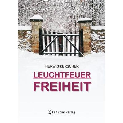Leuchtfeuer Freiheit, Taschenbuch von Herwig Kerscher, Rediroma-Verlag, 978-3-96103-319-5