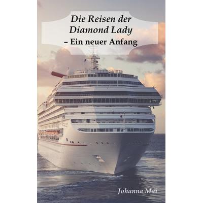 Die Reisen der Diamond Lady - Ein neuer Anfang, Taschenbuch von Johanna Mai, BoD – Books on Demand, 978-3-7431-4889-5