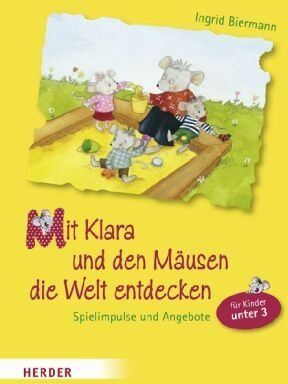 Ingrid Biermann - Mit Klara und den Mäusen die Welt entdecken: Spielimpulse und Angebote für Kinder unter Drei - Preis vom 09.10.2026 07:28:09 h
