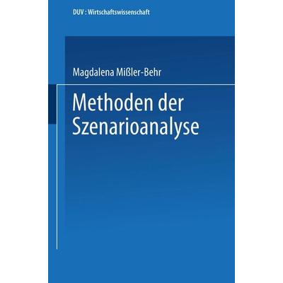 Methoden der Szenarioanalyse, Taschenbuch von Magdalena Missler-Behr, Deutscher Universitätsverlag, 978-3-8244-0173-4