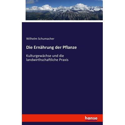 Die Ernährung der Pflanze, Taschenbuch von Wilhelm Schumacher, Hansebooks, 978-3-7433-1550-1