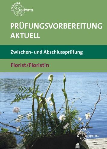 Damke-Holtz Heike - Prüfungsvorbereitung aktuell - Florist/Floristin: Zwischen- und Abschlussprüfung - Preis vom 30.09.2026 22:30:23 h