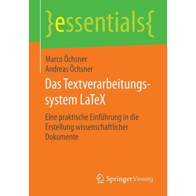 Das Textverarbeitungssystem LaTeX, Taschenbuch von Marco Öchsner,Andreas Öchsner, Springer Fachmedien Wiesbaden GmbH, 978-3-658-09502-4