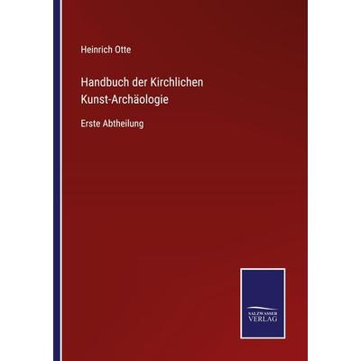 Handbuch der Kirchlichen Kunst-Archäologie, Taschenbuch von Heinrich Otte, Outlook, 978-3-375-05202-7