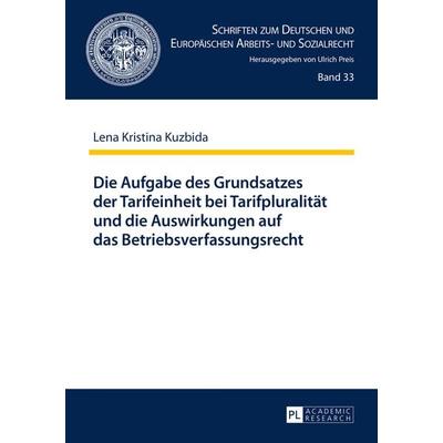 Die Aufgabe des Grundsatzes der Tarifeinheit bei Tarifpluralitaet und die Auswirkungen auf das Betriebsverfassungsrecht, Gebundene Ausgabe von Lena