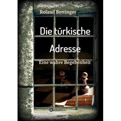 Die türkische Adresse, Taschenbuch von Roland Bettinger, Tredition