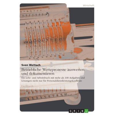 Betriebliche Werteprozesse auswerten und dokumentieren, Taschenbuch von Sven Wettach, GRIN, 978-3-656-26041-7
