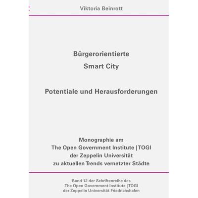 Schriftenreihe des The Open Government Institute | TOGI der Zeppelin... / Bürgerorientierte Smart City, Taschenbuch von Viktoria Beinrott, Epubli,
