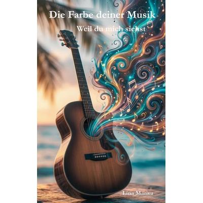 Die Farbe deiner Musik, Taschenbuch von Lina Mariva, BoD – Books on Demand, 978-3-696-36580-6
