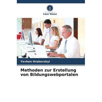 Methoden zur Erstellung von Bildungswebportalen, Taschenbuch von Yevhen Hrabovskyi, Verlag Unser Wissen, 978-620-9-67880-6