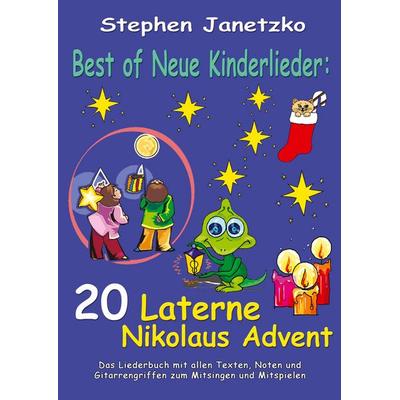 Best of Neue Kinderlieder - 20 Laterne Nikolaus Advent, Taschenbuch von Stephen Janetzko, Verlag Stephen Janetzko, 978-3-95722-529-0