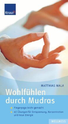 Matthias Mala - Wohlfühlen durch Mudras: Fingeryoga leicht gemacht; 45 Übungen für Entspannung; Konzentration und neue Energie - Preis vom 09.10.2026 07:28:09 h