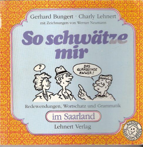 Gerhard Bungert - So schwätze mir: Redewendungen, Wortschatz und Grammatik im Saarland - Preis vom 09.10.2026 07:28:09 h