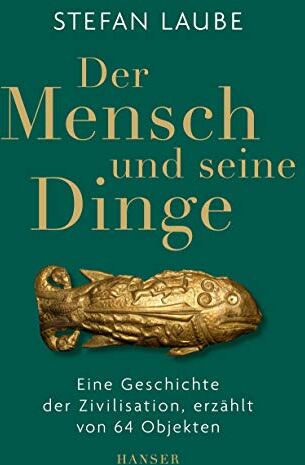 Stefan Laube - Der Mensch und seine Dinge: Eine Geschichte der Zivilisation, erzählt von 64 Objekten - Preis vom 12.10.2026 11:37:12 h