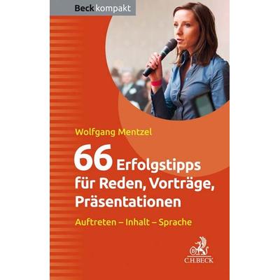 66 Erfolgstipps für Reden, Vorträge, Präsentationen, Taschenbuch von Wolfgang Mentzel, C.H. Beck, 978-3-406-76199-7