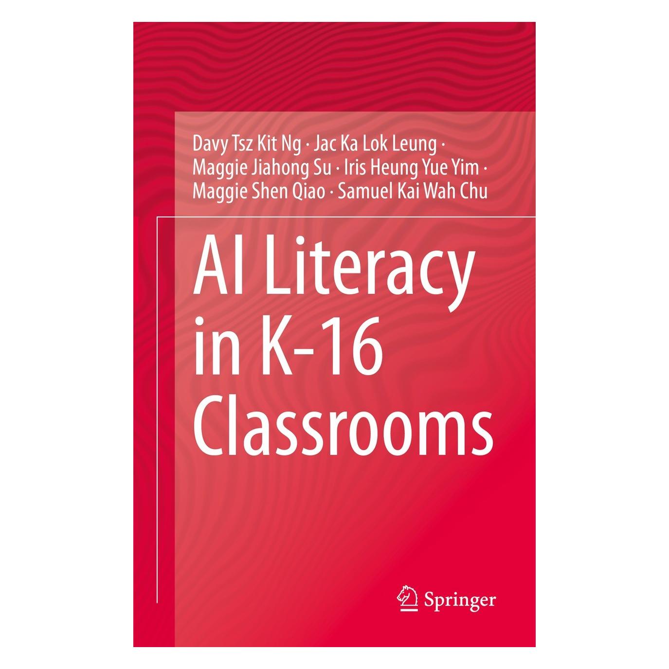Springer AI Literacy in K-16 Classrooms (Englisch, Hardcover, Davy Tsz Kit Ng, Iris Heung Yue Yim, Jac Ka Lok Leung, Maggie Jiahong Su, Maggie Shen Qiao, Samuel Kai Wah Chu) (9783031188794)