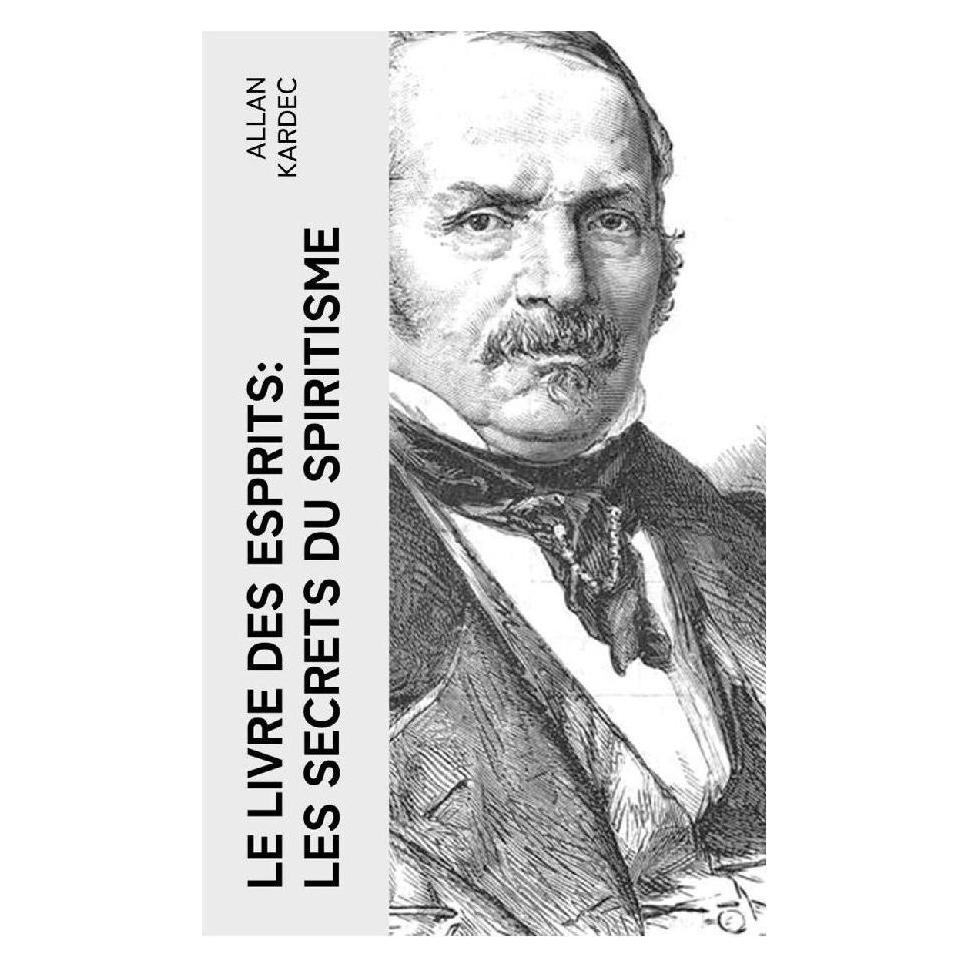 e-artnow Le Livre des Esprits: Les secrets du Spiritisme (Softcover, Allan Kardec) (56952840)
