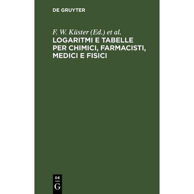 Logaritmi e tabelle per chimici, farmacisti, medici e fisici, Gebundene Ausgabe von , De Gruyter, 978-3-11-251501-3