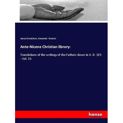 Ante-Nicene Christian library:, Taschenbuch von James Donaldson,Alexander Roberts, Hansebooks, 978-3-337-90429-6