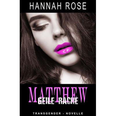 Matthew - Geile Rache, Taschenbuch von Hannah Rose, Epubli, 978-3-7502-7117-3