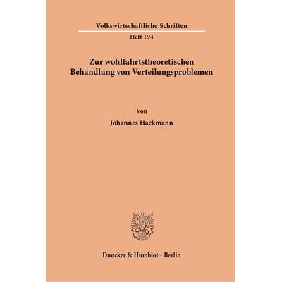 Zur wohlfahrtstheoretischen Behandlung von Verteilungsproblemen., Taschenbuch von Johannes Hackmann, Duncker & Humblot, 978-3-428-02749-1