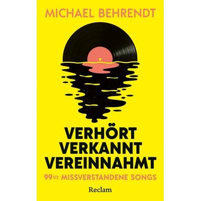 Verhört, verkannt, vereinnahmt. 99 ½ missverstandene Songs -