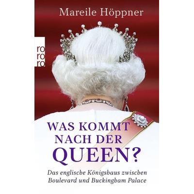 Was kommt nach der Queen?, Taschenbuch von Mareile Höppner, Rowohlt Taschenbuch