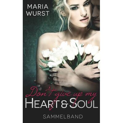 Don´t give up my heart and soul, Taschenbuch von Maria Wurst, BoD – Books on Demand, 978-3-7528-2069-0