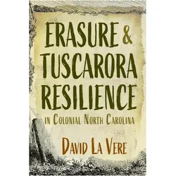 Erasure and Tuscarora Resilience in Colonial North Carolina, Sachbücher von David La Vere