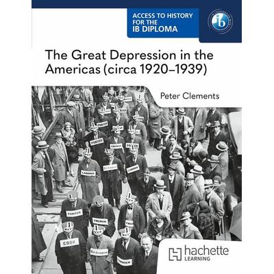 Access to History for the IB Diploma: The Great Depression in the Americas (circa 1920-1939), Taschenbuch von Peter Clements, Hachette Learning,