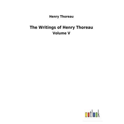 The Writings of Henry Thoreau, Gebundene Ausgabe von Henry Thoreau, Outlook, 978-3-7326-3022-6